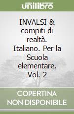 INVALSI & compiti di realtà. Italiano. Per la Scuola elementare. Vol. 2 libro