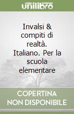 Invalsi & compiti di realtà. Italiano. Per la scuola elementare libro