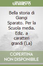 Bella storia di Giangi Sparato. Per la Scuola media. Ediz. a caratteri grandi (La) libro