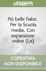 Più belle fiabe. Per la Scuola media. Con espansione online (Le) libro