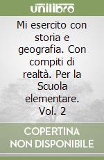Mi esercito con storia e geografia. Con compiti di realtà. Per la Scuola elementare. Vol. 2 libro