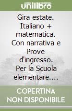 Gira estate. Italiano + matematica. Con narrativa e Prove d'ingresso. Per la Scuola elementare. Vol. 2 libro