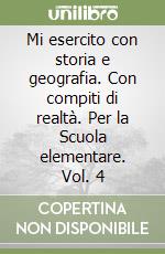 Mi esercito con storia e geografia. Con compiti di realtà. Per la Scuola elementare. Vol. 4 libro