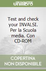 Test and check your INVALSI. Per la Scuola media. Con CD-ROM