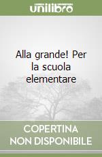 Alla grande! Per la scuola elementare libro