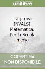 La prova INVALSI. Matematica. Per la Scuola media libro