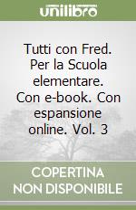 Tutti con Fred. Per la Scuola elementare. Con e-book. Con espansione online. Vol. 3 libro