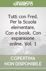 Tutti con Fred. Per la Scuola elementare. Con e-book. Con espansione online. Vol. 1 libro