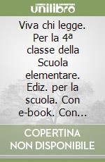 Viva chi legge. Per la 4ª classe della Scuola elementare. Ediz. per la scuola. Con e-book. Con espansione online. Vol. 1 libro