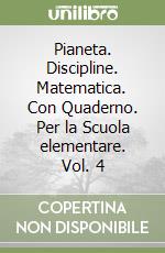 Pianeta. Discipline. Matematica. Con Quaderno. Per la Scuola elementare. Vol. 4 libro