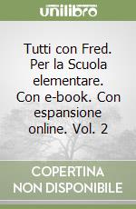 Tutti con Fred. Per la Scuola elementare. Con e-book. Con espansione online. Vol. 2 libro