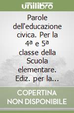 Parole dell'educazione civica. Per la 4ª e 5ª classe della Scuola elementare. Ediz. per la scuola (Le) libro