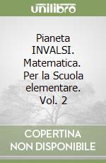 Pianeta INVALSI. Matematica. Per la Scuola elementare. Vol. 2 libro