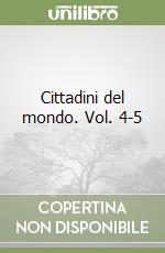 Cittadini del mondo. Vol. 4-5 libro