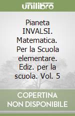 Pianeta INVALSI. Matematica. Per la Scuola elementare. Ediz. per la scuola. Vol. 5 libro