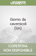 Giorno da cavernicoli (Un)