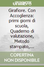 Girafiore. Con Accoglienza: primi giorni di scuola, Quaderno di valutazione, Metodo stampato, Quaderno delle scritture, Letture. Per la Scuola elementare. Con e-book. Con espansione online. Vol. 1 libro