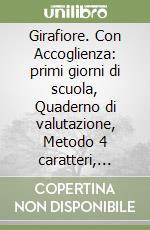 Girafiore. Con Accoglienza: primi giorni di scuola, Quaderno di valutazione, Metodo 4 caratteri, Quaderno delle scritture, Letture. Per la Scuola elementare. Con e-book. Con espansione online. Vol. 1 libro