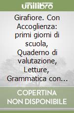 Girafiore. Con Accoglienza: primi giorni di scuola, Quaderno di valutazione, Letture, Grammatica con scrittura, Matematica con quaderno, Discipline con quaderno. Per la Scuola elementare. Con e-book. Con espansione online. Vol. 3 libro