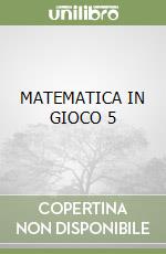 MATEMATICA IN GIOCO 5 libro