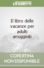Il libro delle vacanze per adulti arrugginiti libro