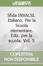 Sfida INVALSI. Italiano. Per la Scuola elementare. Ediz. per la scuola. Vol. 5 libro