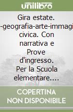 Gira estate. Italiano-storia-geografia-arte-immagine-inglese-ed. civica. Con narrativa e Prove d'ingresso. Per la Scuola elementare. Vol. 2 libro