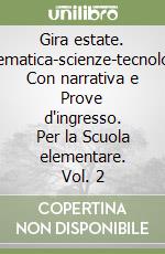 Gira estate. Matematica-scienze-tecnologia. Con narrativa e Prove d'ingresso. Per la Scuola elementare. Vol. 2 libro