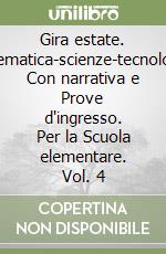 Gira estate. Matematica-scienze-tecnologia. Con narrativa e Prove d'ingresso. Per la Scuola elementare. Vol. 4 libro