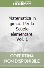 Matematica in gioco. Per la Scuola elementare. Vol. 1 libro