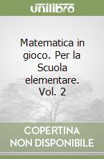 Matematica in gioco. Per la Scuola elementare. Vol. 2 libro