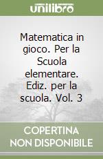 Matematica in gioco. Per la Scuola elementare. Ediz. per la scuola. Vol. 3 libro