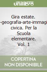 Gira estate. Italiano-storia-geografia-arte-immagine-inglese-ed. civica. Per la Scuola elementare. Vol. 1 libro