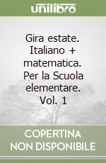 Gira estate. Italiano + matematica. Per la Scuola elementare. Vol. 1 libro