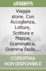 Viaggia storie. Con Accoglienza, Letture, Scrittura e Mappe, Grammatica, Gramma facile, Valutazione. Per 4ª classe dellaScuola elementare. Con e-book. Con espansione online. Vol. 1 libro