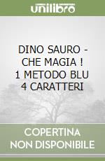 DINO SAURO -  CHE MAGIA ! 1 METODO BLU 4 CARATTERI libro