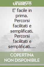 E' facile in prima. Percorsi facilitati e semplificati. Percorsi facilitati e semplificati. Italiano, Matematica, Storia, Geografia, Scienze. Per la Scuola elementare. Vol. 1 libro