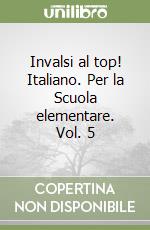 Invalsi al top! Italiano. Per la Scuola elementare. Vol. 5 libro