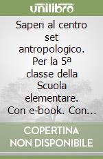 Saperi al centro set antropologico. Per la 5ª classe della Scuola elementare. Con e-book. Con espansione online. Vol. 2 libro
