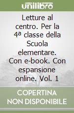 Letture al centro. Per la 4ª classe della Scuola elementare. Con e-book. Con espansione online. Vol. 1 libro