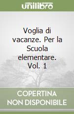 Voglia di vacanze. Per la Scuola elementare. Vol. 1 libro