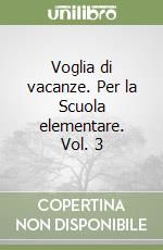 Voglia di vacanze. Per la Scuola elementare. Vol. 3 libro