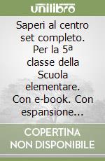 Saperi al centro set completo. Per la 5ª classe della Scuola elementare. Con e-book. Con espansione online. Vol. 2 libro