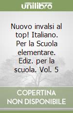 Nuovo invalsi al top! Italiano. Per la Scuola elementare. Ediz. per la scuola. Vol. 5