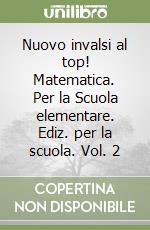 Nuovo invalsi al top! Matematica. Per la Scuola elementare. Vol. 2 libro