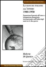 Le banche italiane all'estero 1900-1950. Espansione bancaria all'estero e integrazione finanziaria internazionale nell'Italia degli anni tra le due guerre