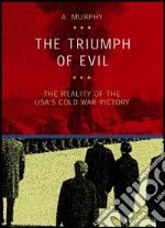 The triumph of evil. The reality of the Usa cold war victory