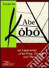 Abe Kôbô. An exploration of his prose, drama and theatre libro