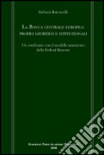 La Banca centrale europea: profili giuridici e istituzionali. Un confronto con il modello americano della Federal Reserve libro