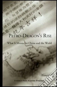 Petro dragon's rise. What it means for China and the world libro